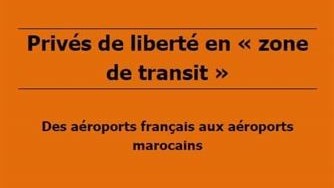 Privés de liberté en « zone de transit » – Des aéroports français aux aéroports marocains.